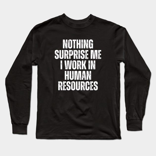 Nothing Surprise Me I Work In Human Resources Long Sleeve T-Shirt by Textee Store